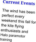 Current Events The wind has been perfect every weekend this fall for the kite flying enthusiasts and Halo paramotor training